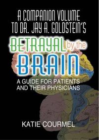 Cover image for A Companion Volume to Dr. Jay A. Goldstein's Betrayal by the Brain: A Guide for Patients and Their Physicians