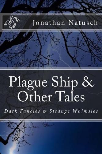 Cover image for Plague Ship & Other Tales: Dark Fancies & Strange Whimsies