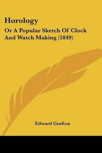 Cover image for Horology: Or a Popular Sketch of Clock and Watch Making (1849)