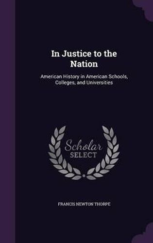 In Justice to the Nation: American History in American Schools, Colleges, and Universities