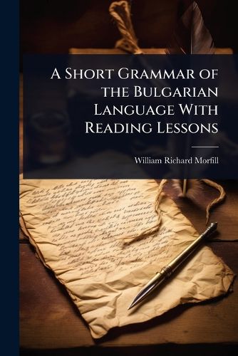 Cover image for A Short Grammar of the Bulgarian Language With Reading Lessons