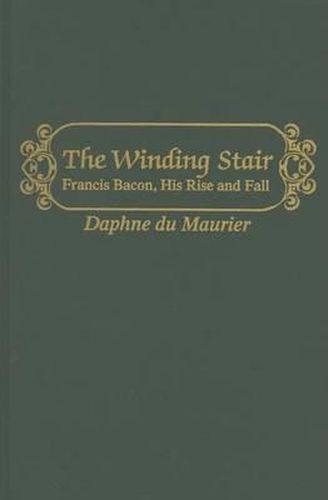 The Winding Stair: Francis Bacon, His Rise and Fall