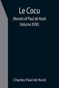 Cover image for Le Cocu (Novels of Paul de Kock Volume XVIII)