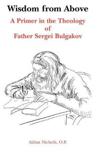 Wisdom from Above: A Primer in the Theology of Father Sergei Bulgakor