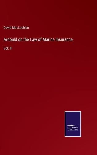 Cover image for Arnould on the Law of Marine Insurance: Vol. II