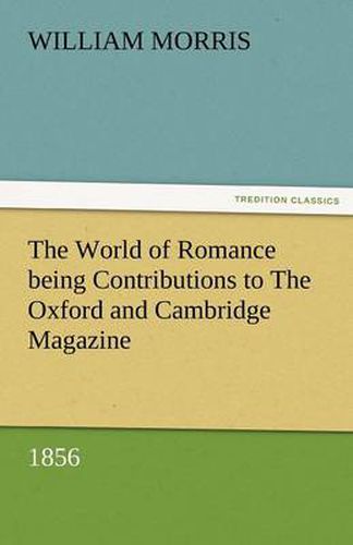 Cover image for The World of Romance Being Contributions to the Oxford and Cambridge Magazine, 1856