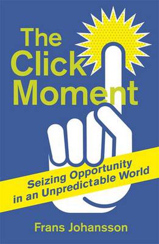 Cover image for The Click Moment: Seizing Opportunity in an Unpredictable World