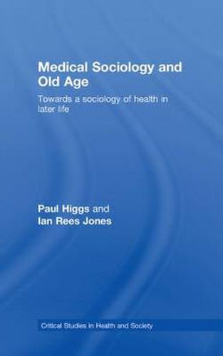 Cover image for Medical Sociology and Old Age: Towards a sociology of health in later life