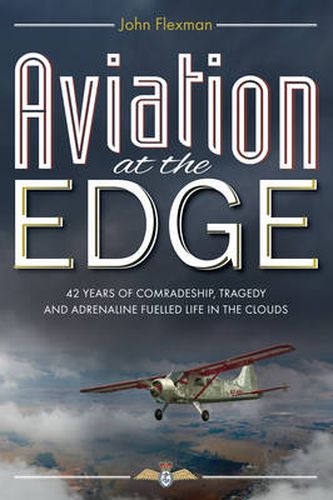 Cover image for Aviation at the Edge: 42 Years of Comradeship, Tragedy and Adrenaline Fuelled Life in the Clouds