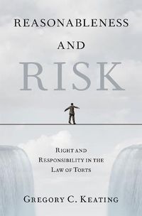 Cover image for Reasonableness and Risk: Right and Responsibility in the Law of Torts