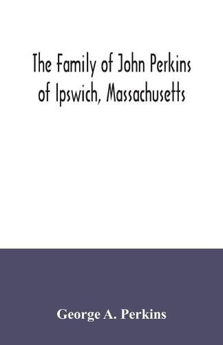 The family of John Perkins of Ipswich, Massachusetts