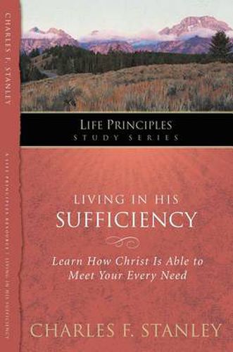 Cover image for Living in His Sufficiency: Learn How Christ is Sufficient for Your Every Need