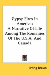 Cover image for Gypsy Fires in America: A Narrative of Life Among the Romanies of the U.S.A. and Canada