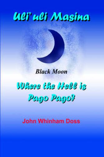 Cover image for Uli'uli Masina (Black Moon): Where the Hell is Pago Pago?