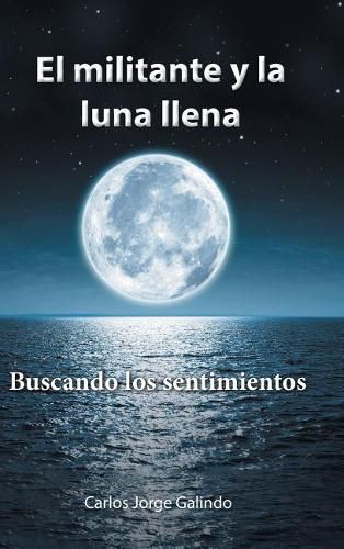 Cover image for El militante y la luna llena: Buscando los sentimientos