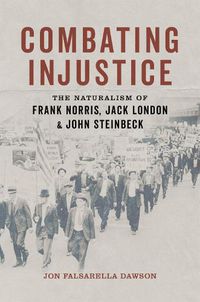 Cover image for Combating Injustice: The Naturalism of Frank Norris, Jack London, and John Steinbeck