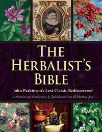 Cover image for The Herbalist's Bible: John Parkinson's Lost Classic Rediscovered