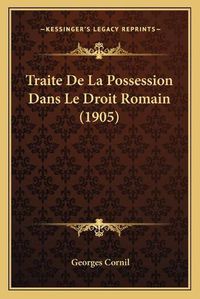 Cover image for Traite de La Possession Dans Le Droit Romain (1905)