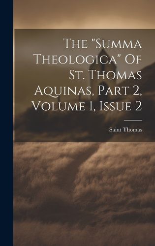 Cover image for The "summa Theologica" Of St. Thomas Aquinas, Part 2, Volume 1, Issue 2