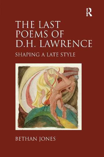 The Last Poems of D.H. Lawrence: Shaping a Late Style