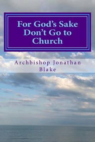 Cover image for For God's Sake Don't Go to Church