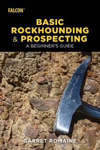 Cover image for Basic Rockhounding and Prospecting: A Beginner's Guide