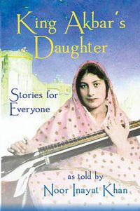 Cover image for King Akbar's Daughter: Stories for Everyone as Told by Noor Inayat Khan