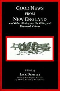 Cover image for Good News from New England: And Other Writings on the Killings at Weymouth Colony