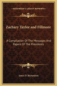 Cover image for Zachary Taylor and Fillmore: A Compilation of the Messages and Papers of the Presidents