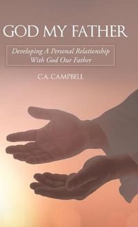 Cover image for God My Father: Developing a Personal Relationship with God Our Father