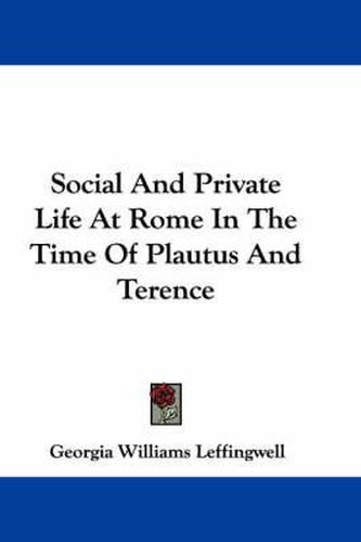 Cover image for Social and Private Life at Rome in the Time of Plautus and Terence