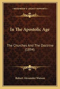 Cover image for In the Apostolic Age: The Churches and the Doctrine (1894)