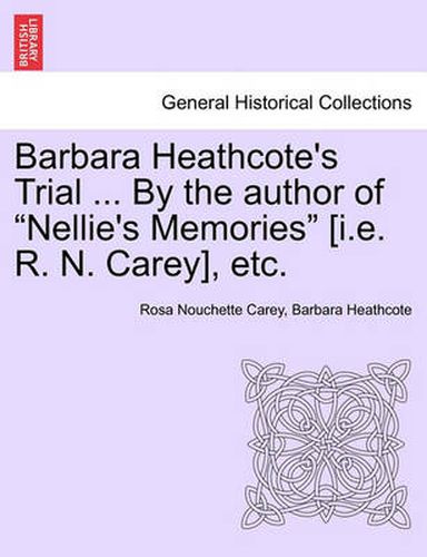 Cover image for Barbara Heathcote's Trial ... by the Author of Nellie's Memories [I.E. R. N. Carey], Etc. Vol. III.