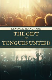 Cover image for The Gift of Tongues Untied