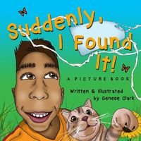 Cover image for Suddenly, I Found It!