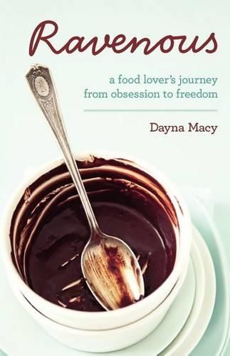 Cover image for Ravenous: A Food Lover's Journey from Obsession to Freedom