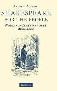 Cover image for Shakespeare for the People: Working Class Readers, 1800-1900