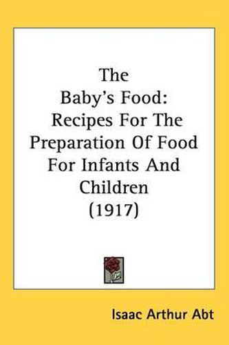 Cover image for The Baby's Food: Recipes for the Preparation of Food for Infants and Children (1917)