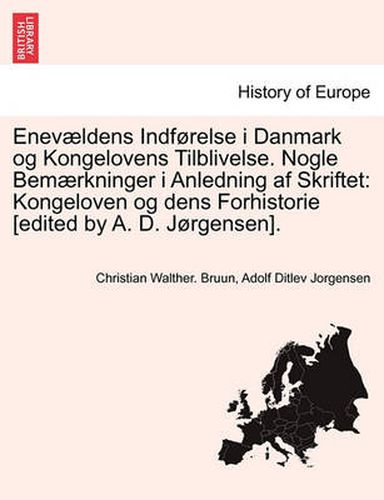 Cover image for Enev Ldens Indf Relse I Danmark Og Kongelovens Tilblivelse. Nogle Bem Rkninger I Anledning AF Skriftet: Kongeloven Og Dens Forhistorie [Edited by A. D. J Rgensen].