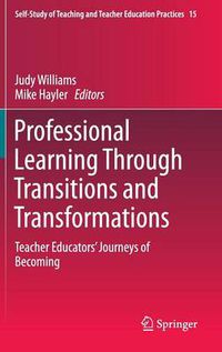 Cover image for Professional Learning Through Transitions and Transformations: Teacher Educators' Journeys of Becoming