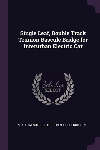 Cover image for Single Leaf, Double Track Trunion Bascule Bridge for Interurban Electric Car