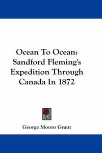 Cover image for Ocean to Ocean: Sandford Fleming's Expedition Through Canada in 1872