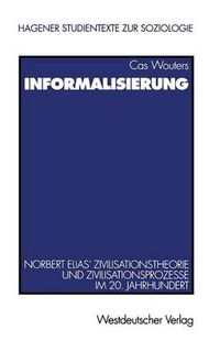 Cover image for Informalisierung: Norbert Elias' Zivilisationstheorie Und Zivilisationsprozesse Im 20. Jahrhundert