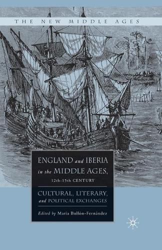 Cover image for England and Iberia in the Middle Ages, 12th-15th Century: Cultural, Literary, and Political Exchanges