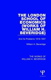 Cover image for The London School of Economics (Works of William H. Beveridge): And Its Problems 1919-1937