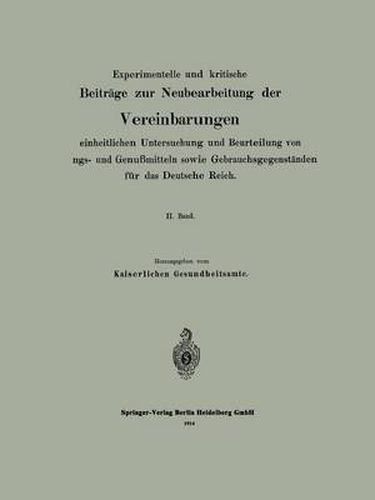 Cover image for Experimentelle Und Kritische Beitrage Zur Neubearbeitung Der Vereinbarungen Zur Einheitlichen Untersuchung Und Beurteilung Von Nahrungs- Und Genussmitteln Sowie Gebrauchsgegenstanden Fur Das Deutsche Reich: II. Band