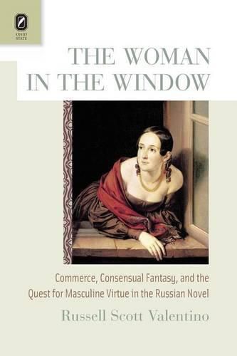 The Woman in the Window: Commerce, Consensual Fantasy, and the Quest for Masculine Virtue in the Russian Novel