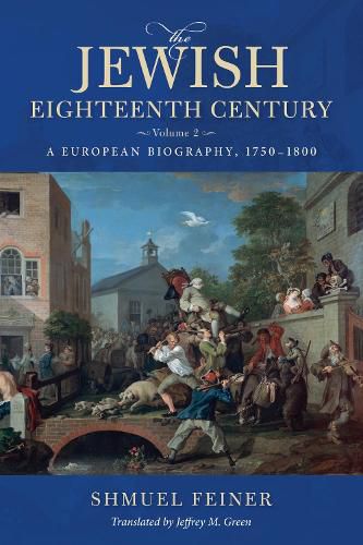 Cover image for The Jewish Eighteenth Century, Volume 2: A European Biography, 1750-1800