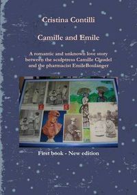 Cover image for Camille and Emile A Romantic and Unknown Love Story Between the Sculptress Camille Claudel and the Pharmacist Emile Boulanger