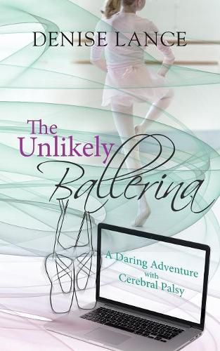 Cover image for The Unlikely Ballerina: A Daring Adventure with Cerebral Palsy